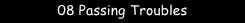 08 Passing Troubles