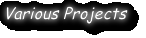 Various Projects