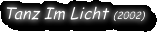 Tanz Im Licht (2002)